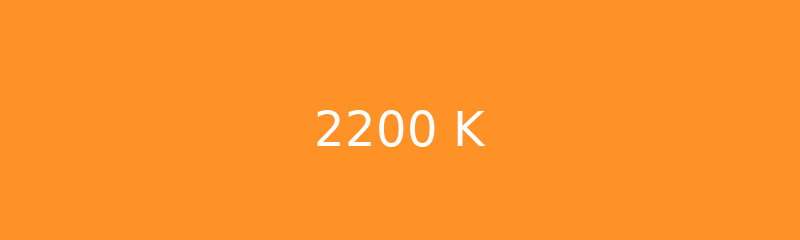 2200 Kelvin - Warm candlelight