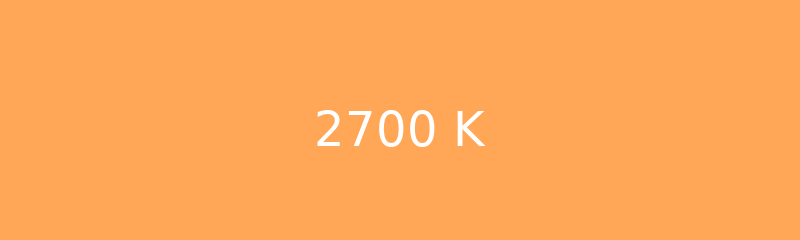 2700 Kelvin - Warm white